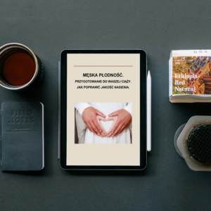 E-BOOK: MĘSKA PŁODNOŚĆ. PRZYGOTOWANIE DO WASZEJ CIĄŻY. JAK POPRAWIĆ JAKOŚĆ NASIENIA + DIETA WSPIERAJĄCA PŁODNOŚĆ